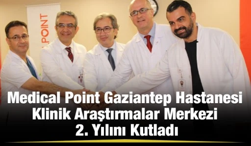 Medical Point Gaziantep Hastanesi Klinik Araştırmalar Merkezi 2. Yılını Kutladı