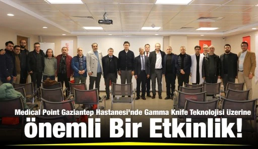 Medical Point Gaziantep Hastanesi’nde Gamma Knife Teknolojisi Üzerine Önemli Bir Etkinlik!