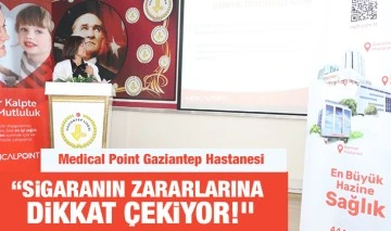 Medical Point Gaziantep Hastanesi “Sigaranın Zararlarına Dikkat Çekiyor!”