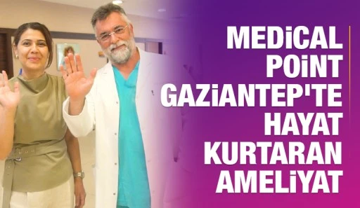 Medical Point Gaziantep'te Hayat Kurtaran Ameliyat