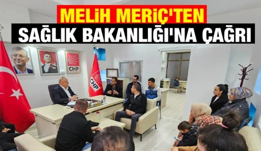 Melih Meriç’ten Sağlık Bakanlığı’na Çağrı