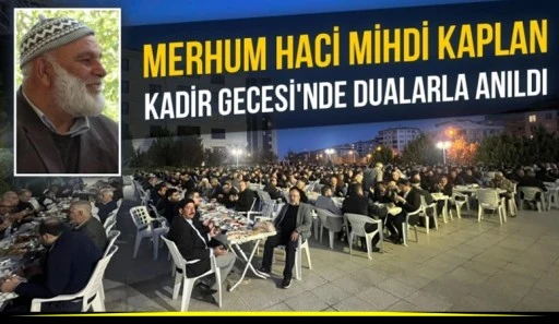 Merhum Haci Mihdi Kaplan Kadir Gecesinde dualarla anıldı