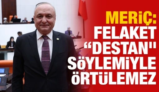 Meri&ccedil;: Felaket &ldquo;destan&rdquo; s&ouml;ylemiyle &ouml;rt&uuml;lemez