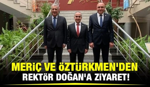 Meriç ve Öztürkmen’den Rektör Doğan’a ziyaret!