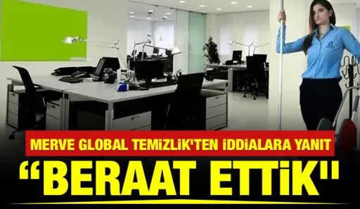 Merve Global Temizlik&rsquo;ten İddialara Yanıt: &ldquo;Beraat Ettik&rdquo;