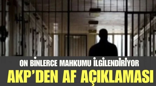 MHP'den &ccedil;ağrı gelmişti: AKP&rsquo;den &ldquo;af&rdquo; a&ccedil;ıklaması