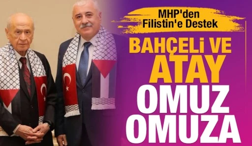 MHP&rsquo;den Filistin&rsquo;e Destek: Bah&ccedil;eli ve Atay Omuz Omuza