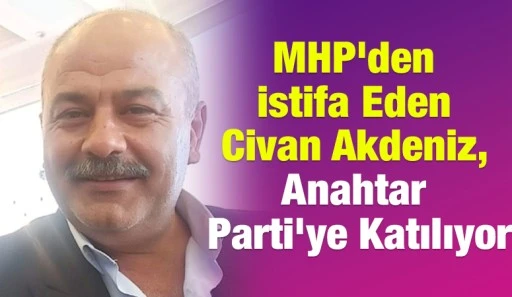 MHP'den İstifa Eden Civan Akdeniz, Anahtar Parti'ye Katılıyor