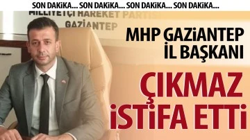 MHP Gaziantep İl Başkanı Çıkmaz istifa etti