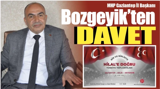 MHP Gaziantep İl Başkanı Bozgeyik’ten davet