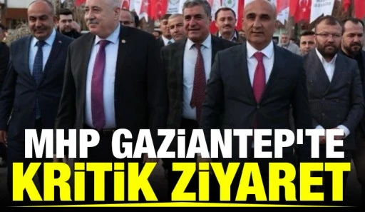 MHP Gaziantep&rsquo;te Kritik Ziyaret