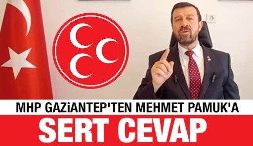 MHP Gaziantep’ten Mehmet Pamuk’a Sert Cevap