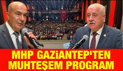 MHP GAZİANTEP'TEN MUHTEŞEM PROGRAM