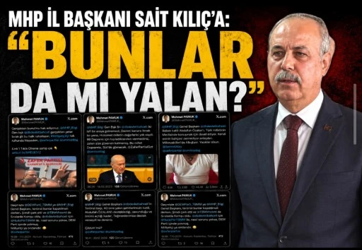 MHP İl Başkanı Sait Kılı&ccedil;&rsquo;a: &ldquo;Bunlar da mı Yalan?&rdquo;