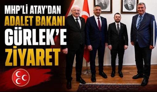 MHP&rsquo;li Atay&rsquo;dan Adalet Bakanı G&uuml;rlek&rsquo;e Ziyaret