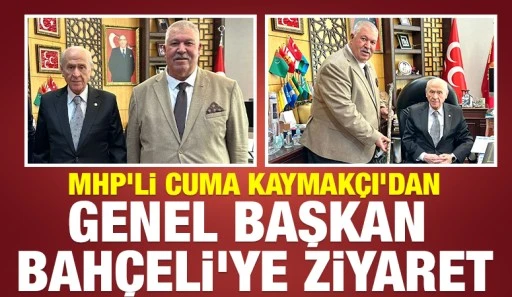 MHP&rsquo;li Cuma Kaymak&ccedil;ı&rsquo;dan Genel Başkan Bah&ccedil;eli&rsquo;ye Ziyaret