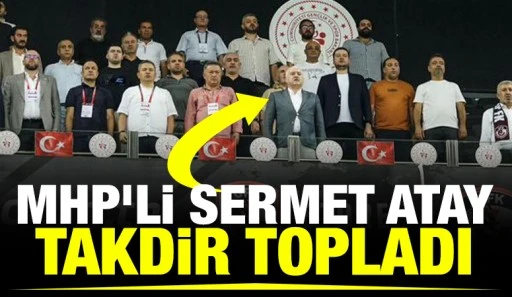 MHP&rsquo;li Sermet Atay Takdir topladı