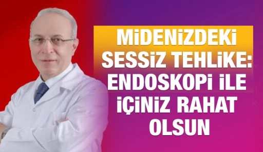 MİDENİZDEKİ SESSİZ TEHLİKE: ENDOSKOPİ İLE İÇİNİZ RAHAT OLSUN