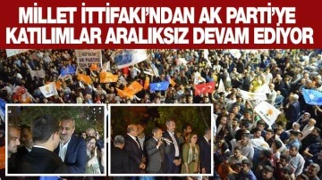 MİLLET İTTİFAKI’NDAN AK PARTİ’YE KATILIMLAR ARALIKSIZ DEVAM EDİYOR