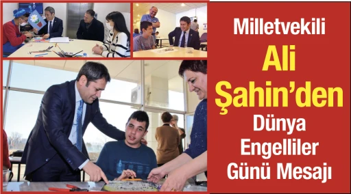 Milletvekili Ali Şahin’den Dünya Engelliler Günü Mesajı
