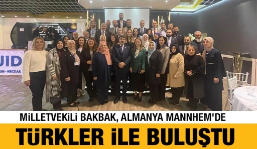 MİLLETVEKİLİ BAKBAK, ALMANYA MANNHEM’DE TÜRKLER İLE BULUŞTU