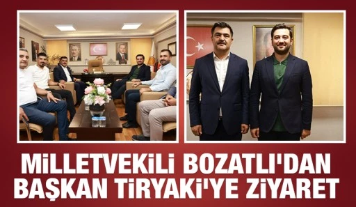 Milletvekili Bozatlı'dan Başkan Tiryaki'ye ziyaret