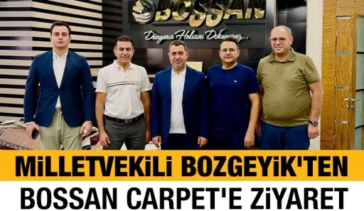 Milletvekili Bozgeyik&rsquo;ten Bossan Carpet&rsquo;e Ziyaret