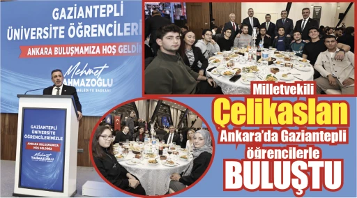 Milletvekili Çelikaslan Ankara'da Gaziantepli öğrencilerle buluştu