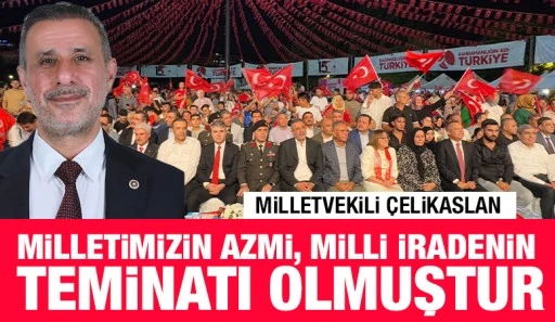 Milletvekili &Ccedil;elikaslan: "Milletimizin azmi, milli iradenin teminatı olmuştur"