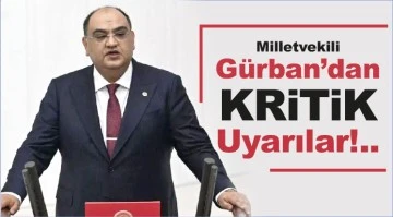 Milletvekili Gürban’dan Kritik Uyarılar!..