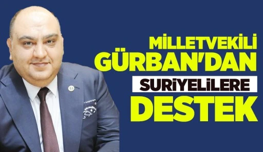 MİLLETVEKİLİ GÜRBAN'DAN SURİYELİLERE DESTEK