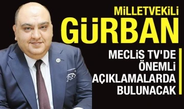 Milletvekili Gürban Meclis Tv’de önemli açıklamalarda bulunacak