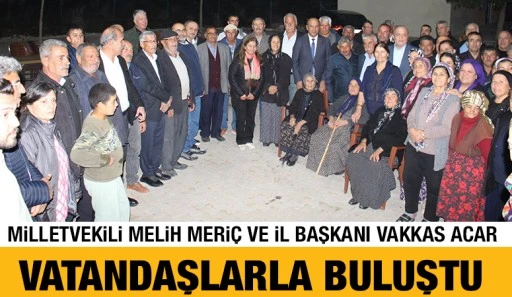 Milletvekili Melih Meri&ccedil; ve İl Başkanı Vakkas Acar Vatandaşlarla Buluştu