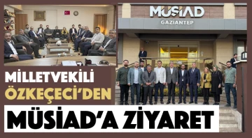 Milletvekili Özkeçeci'den MÜSİAD'A Ziyaret