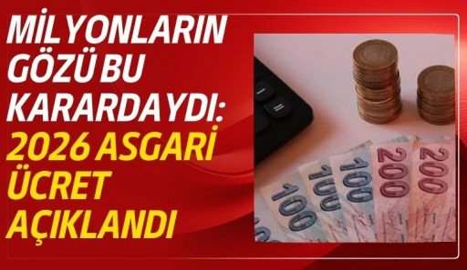 Milyonların G&ouml;z&uuml; Bu Karardaydı: 2026 Asgari &Uuml;cret A&ccedil;ıklandı