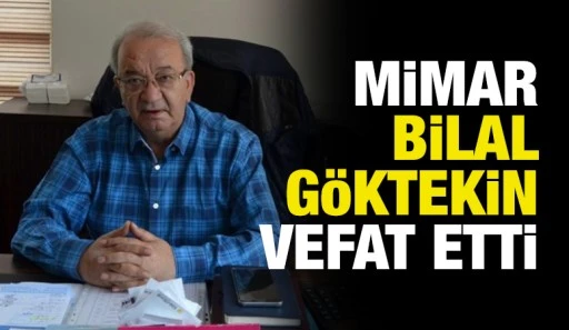 Mimar Bilal G&ouml;ktekin vefat etti