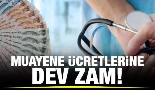 Muayene ücretlerine dev zam!