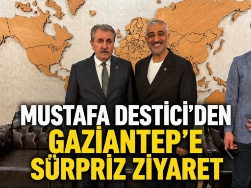 Mustafa Destici&rsquo;den Gaziantep&rsquo;e S&uuml;rpriz Ziyaret