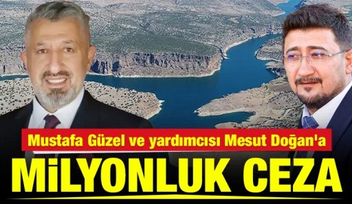 Mustafa G&uuml;zel ve yardımcısı Mesut Doğan&rsquo;a milyonluk ceza