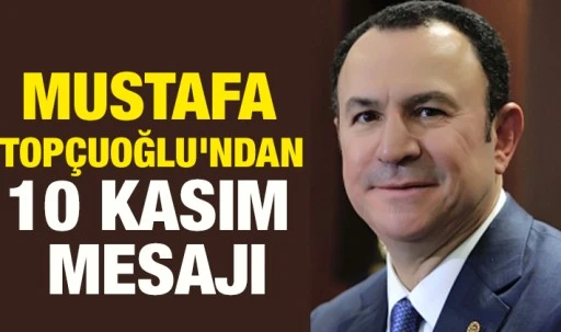 Mustafa Topçuoğlu'ndan 10 Kasım mesajı