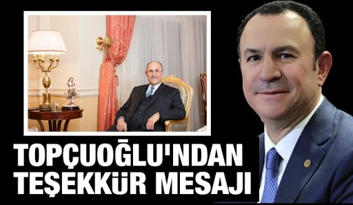 Mustafa Top&ccedil;uoğlu&rsquo;ndan Teşekk&uuml;r Mesajı
