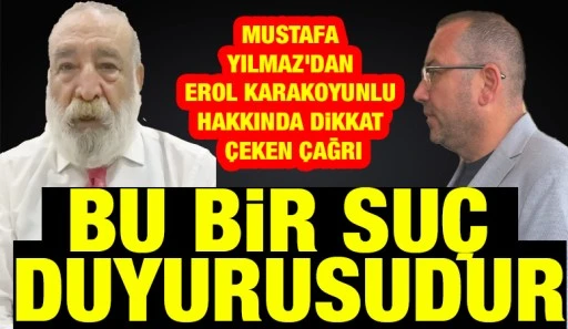 Mustafa Yılmaz'dan Erol Karakoyunlu Hakkında Dikkat &Ccedil;eken &Ccedil;ağrı