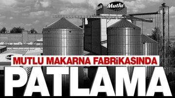 Mutlu makarna fabrikasında patlama