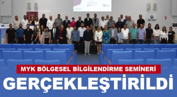 MYK BÖLGESEL BİLGİLENDİRME SEMİNERİ GERÇEKLEŞTİRİLDİ