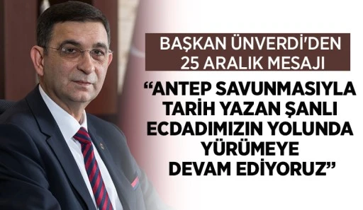 BAŞKAN ÜNVERDİ'DEN 25 ARALIK MESAJI