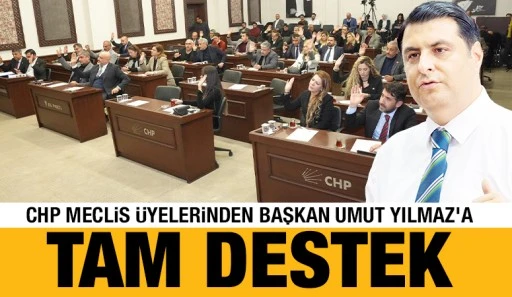CHP MECLİS ÜYELERİNDEN BAŞKAN UMUT YILMAZ'A TAM DESTEK