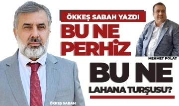 ÖKKEŞ SABAH YAZDI: Bu ne perhiz bu ne lahana turşusu?