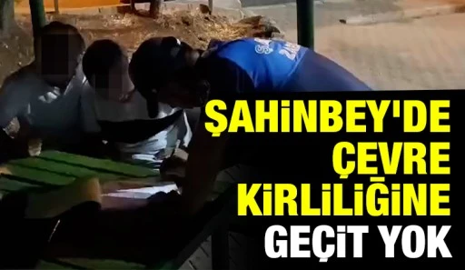 &nbsp;Şahinbey'de &Ccedil;evre Kirliliğine Ge&ccedil;it Yok