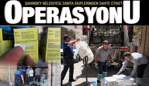 ŞAHİNBEY BELEDİYESİ ZABITA EKİPLERİNDEN SAHTE ETİKET OPERASYONU