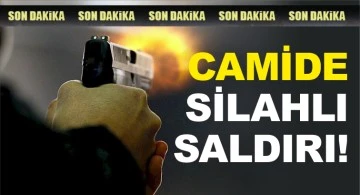 SON DAKİKA... CAMİDE SİLAHLI SALDIRI!
